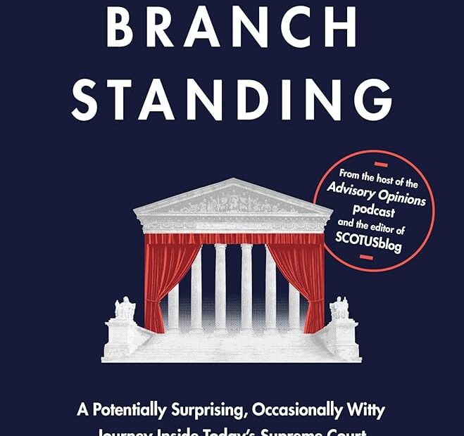 The Burton Book Review: ‘Last Branch Standing: A Potentially Surprising, Occasionally Witty Journey Inside Today’s Supreme Court’