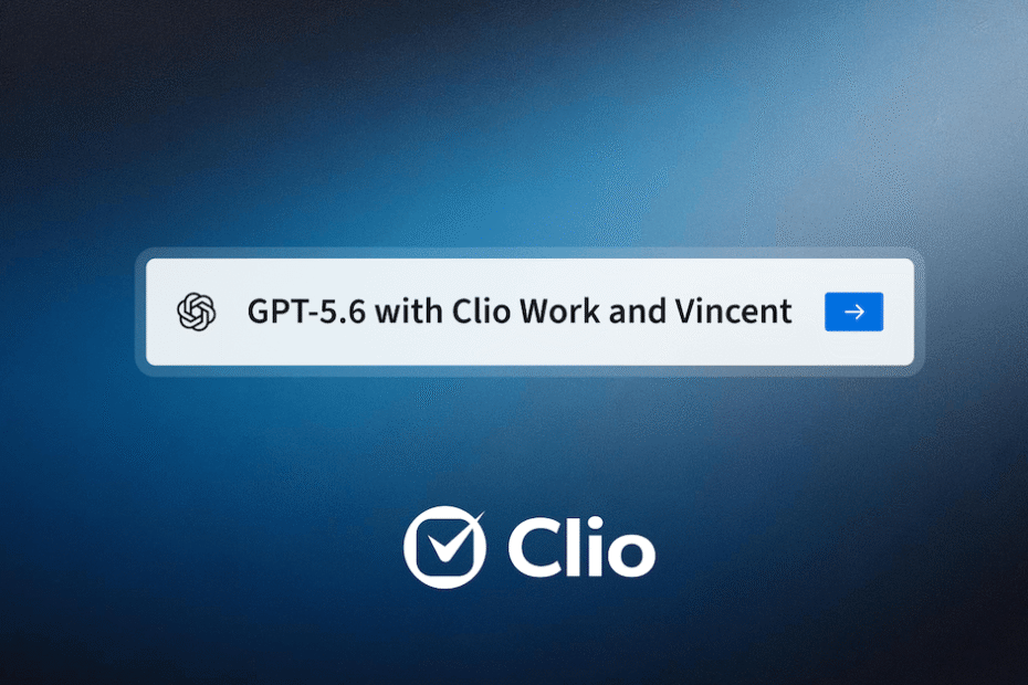 GPT-5.6 is now live in Clio Work and Vincent